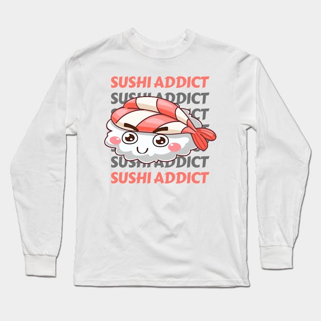 Sushi addict Cute Kawaii I love Sushi Life is better eating sushi ramen Chinese food addict Long Sleeve T-Shirt by BoogieCreates